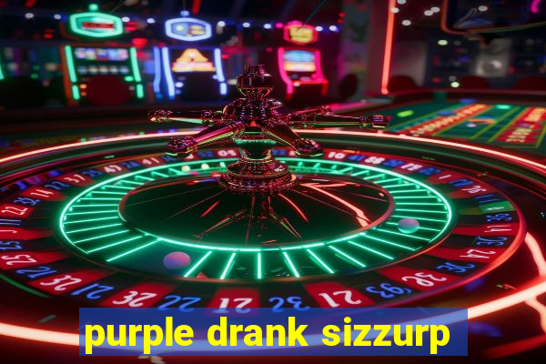 purple drank sizzurp